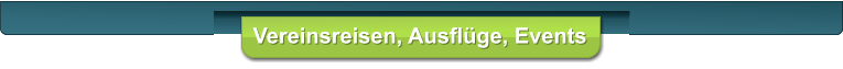 Vereinsreisen, Ausflge, Events